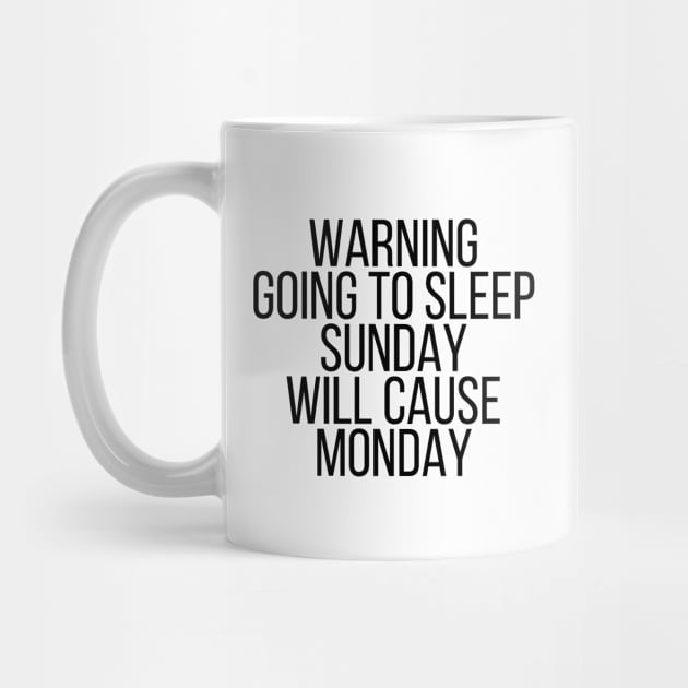 Warning going to sleep sunday will cause monday by StraightDesigns